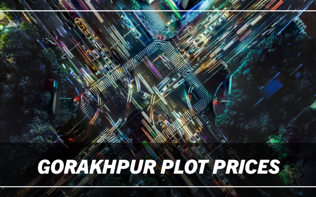 Gorakhpur Plot Prices: Your Essential 2024 Locality Guide