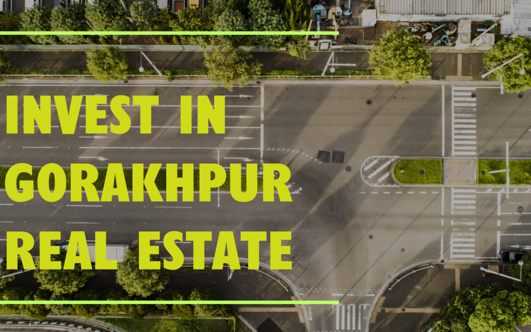 Gorakhpur Real Estate: Your Comprehensive Guide to Investment Opportunities