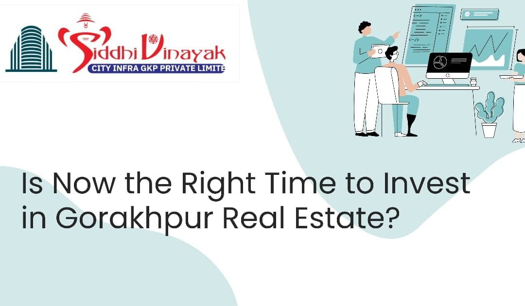 Is Now the Right Time to Invest in Gorakhpur Real Estate?